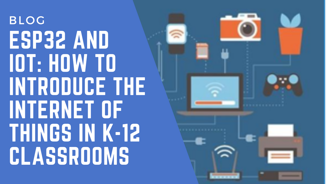 ESP32 and IoT: How to Introduce the Internet of Things in K-12 Classrooms