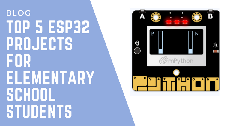 Top 5 ESP32 Projects for Elementary School Students – mpythonboard